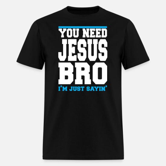 NEED JESUS BRO' Men's T-Shirt | Spreadshirt
